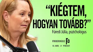 "KIÉGTEM, HOGYAN TOVÁBB?" Füredi Júlia, pszichológus // Friderikusz Podcast 55. adás