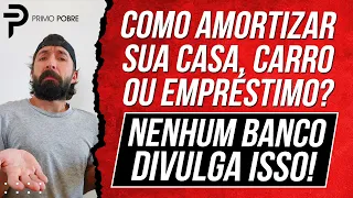 COMO AMORTIZAR CASA, CARRO OU EMPRÉSTIMO QUANDO O BANCO NÃO DEIXA? (COMO FAZER AMORTIZAÇÃO)