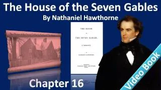 Chapter 16 - The House of the Seven Gables by Nathaniel Hawthorne - Clifford's Chamber