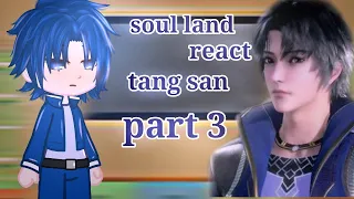 gacha soul land react tang san part 3      ตำนานจอมยุทธภูติถังซาน