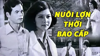 Nuôi Lợn Thời Bao Cấp | Phim Lẻ Thời Bao Cấp Cực Hay