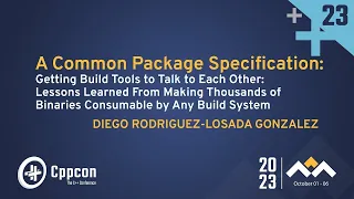 A Common Package Specification: Getting Build Tools to Talk to Each Other - Lessons Learned  CppCon