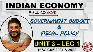 UNIT 3 LEC 1 || Government Budget & Fiscal Policy  || INDIAN ECONOMY || UPSC-CSE, UPPSC  & OTHERS ||