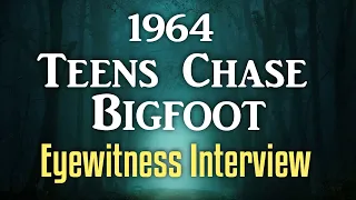 1964 - Teens Chase Bigfoot - Eyewitness Interview