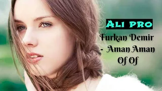 Elsen Pro  Furkan Demir  - Aman Aman Of Of ( remix 2023 )