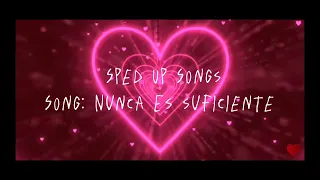 Nunca Es Suficiente (sped up) ✨✨