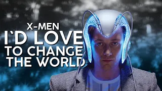 X-Men | I'd Love to Change the World