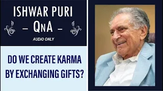 Do we create karma by exchanging gifts? | Ishwar Puri QnA