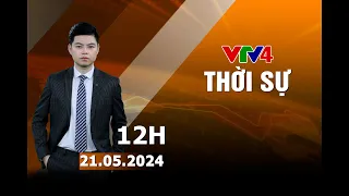 Bản tin thời sự tiếng Việt 12h - 21/05/2024 | VTV4