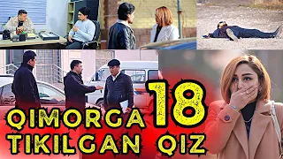 QIMORGA TIKILGAN QIZ 18 | ҚИМОРГА ТИКИЛГАН ҚИЗ 18