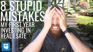 8 Stupid Mistakes My First Year Investing In Real Estate
