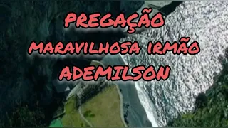 PREGAÇÃO MARAVILHOSA IRMÃO ADEMILSON DE IGARAÇU DO TIETÊ