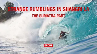STRANGE RUMBLINGS IN SHANGRI LA: THE SUMATRA PART | GLOBE BRAND