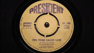 Johnny Wyatt - This Thing Called Love - President : PT 109 (45s)
