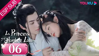 ESPSUB [La Princesa y el Hombre Lobo] | EP06 | Traje Antiguo/Romance | Wu Xuanyi/Chen Zheyuan |YOUKU