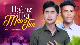 Hoàng Hôn Màu Tím - Henry ft Bằng Chương | Giọng Ca Lạ Nghe Xót Xa Tê Tái Lòng Người