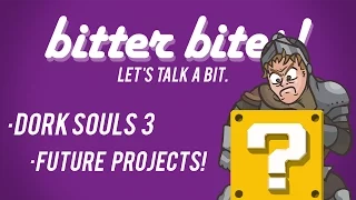 Bitter Bites!: "Dork Souls 3 UPDATE, Future Projects"