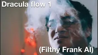 Dracula flow 1 (Filthy Frank AI)
