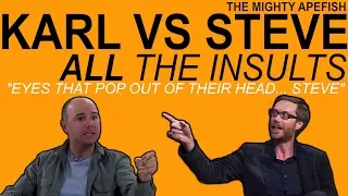 KARL VS STEVE - ALL THE INSULTS