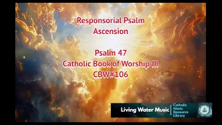 Responsorial Psalm / Ascension / CBW#106 / Psalm 47