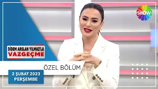 Didem Arslan Yılmaz'la Vazgeçme Özel Bölüm | 2 Şubat 2023