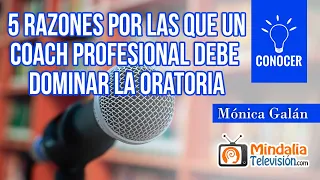 5 razones por las que un Coach profesional debe dominar la Oratoria, por Mónica Galán