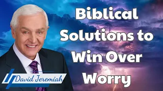 Biblical Solutions to Win Over Worry - David Jeremiah messenger 2024