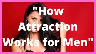How Attraction Works for Men
