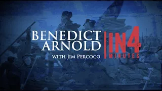 Benedict Arnold: The Revolutionary War in Four Minutes