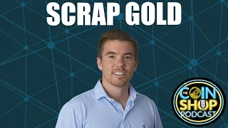 The Coin Shop Podcast 004: Scrap Gold