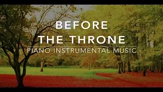 Before The Throne: 3 Hour Piano Music | Prayer & Meditation Music