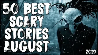 50 Best Scary Stories Of August 2019!