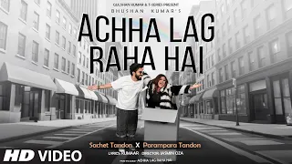 Achha Lag Raha Hai (Visualizer): Sachet Tandon, Parampara Tandon | Kumaar | Bhushan Kumar