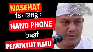 NASEHAT TENTANG HP BUAT KHUSUSNYA PENUNTUT ILMU DAN JUGA BUAT KITA SEMUA.