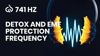 Remove Toxins Frequency: 741 Hz Frequency for EMF Protection and Healing