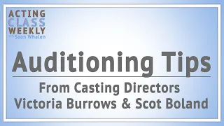 Casting Directors Victoria Burrows & Scot Boland Discuss Auditioning - Acting Class Weekly