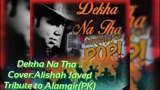 #Song : Dekha Na Tha Cover:Alishah Javed # Orginal:Alamgir(PK) # A Tribute song to "The Legend"