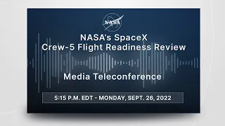 Media Briefing: NASA’s SpaceX Crew-5 Flight Readiness Review (Sept. 26, 2022)