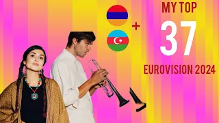 My top 37 Eurovision 2024 + 🇦🇿🇦🇲
