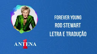 Antena 1 - Rod Stewart - Forever Young - Letra e Tradução