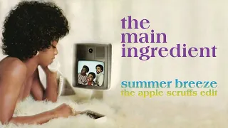 Summer Breeze (The Apple Scruffs Edit) - The Main Ingredient