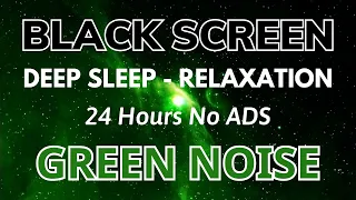 GREEN NOISE Black Screen - Sound For Deep Sleep And Relaxation | 24 Hours