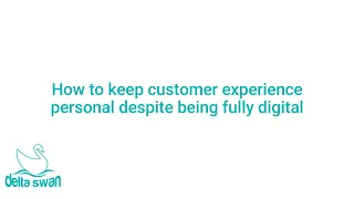 How do you keep your experiences personal despite being fully digital