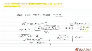 Find the condition for which the quadratic equation ax^2+bx+c=0 has exactly one zero root. | 12 ...