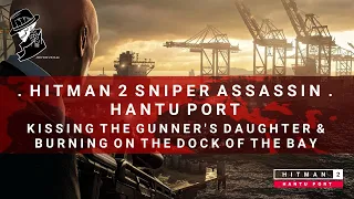 HITMAN 2 Sniper Assassin | Hantu Port | Kissing The Gunners Daughter, Burning On The Dock of The Bay