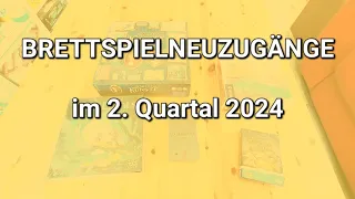 Brettspiel-Neuzugänge im 2. Quartal 2024// #brettspielvibes