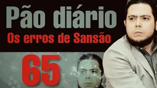 Pão diário 65 - OS ERROS DE SANSÃO - Pr. Rodrigo Sant'Anna