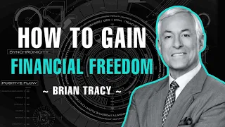 HOW TO GAIN FINANCIAL FREEDOM | BRIAN TRACY