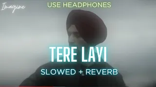 TERE LAYI (SLOWED + REVERBED) | NIRVAIR PANNU | IMAGINE