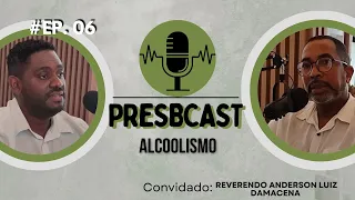 PresbCast #6 Rev. Elton Roberto e Rev. Anderson Luiz Damacena | Tema : Alcoolismo